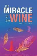 The Miracle of the Wine di James C. Shin edito da XULON PR