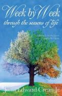 Week by Week through the Seasons of Life di John Edward Crean edito da LIGHT MESSAGES