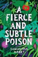 A Fierce and Subtle Poison di Samantha Mabry edito da Algonquin Books (division of Workman)
