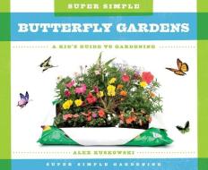 Super Simple Butterfly Gardens:: A Kid's Guide to Gardening di Alex Kuskowski edito da SUPER SANDCASTLE