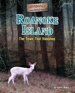 Roanoke Island: The Town That Vanished! di Kevin Blake edito da BEARPORT PUB CO INC