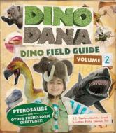 Dino Dana: Dino Field Guide: Pterosaurs and Other Prehistoric Creatures! di J. J. Johnson, Colleen Russo Johnson, Christin Chrstin Simms edito da MANGO