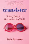 Transister: Raising Twins in a Gender-Bending World di Kate Brookes edito da SHE WRITES PR