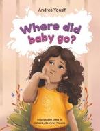 Where Did Baby Go?: A Unexpected Gift di Andrea Yousif edito da BOOKBABY
