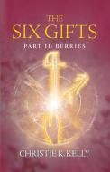 The Six Gifts: Berries di Christie K. Kelly edito da BOOKBABY
