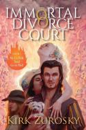 Immortal Divorce Court Volume 1: My Ex-Wife Said Go to Hell di Kirk Zurosky edito da LIGHTNING SOURCE INC