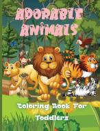 ADORABLE ANIMALS COLORING BOOK FOR TODDL di ELLI STEELE edito da LIGHTNING SOURCE UK LTD