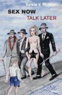 Sex Now, Talk Later di Estela V. Welldon edito da Taylor & Francis Ltd