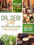 DR. SEBI DIET : THE COMPLETE 3 IN 1 GUI di ELIZABETH BOWMAN edito da LIGHTNING SOURCE UK LTD