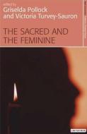 The Sacred and the Feminine di Griselda Pollock, Victoria Turvey-Sauron edito da I.B. Tauris & Co. Ltd.