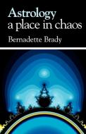 Astrology - a Place in Chaos di Bernadette Brady edito da Wessex Astrologer Ltd