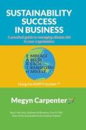 Sustainability Success in Business di Megyn Carpenter edito da Rejuvenate Trust