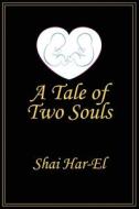 A TALE OF TWO SOULS di SHAI HAR-EL edito da LIGHTNING SOURCE UK LTD