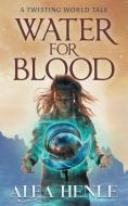 Water for Blood di Alea Henle edito da Crabgrass Publishing