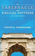 The Tabernacle and Biblical Patterns di Steven Sondergard edito da Yorkshire Publishing