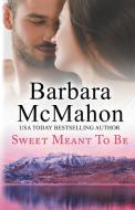 Sweet Meant To Be di Barbara Mcmahon edito da Barbara McMahon