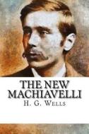 The New Machiavelli di H. G. Wells edito da Createspace Independent Publishing Platform