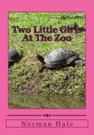 Two Little Girls at the Zoo: Two Little Girls at the Zoo di Mr Norman Hale edito da Createspace Independent Publishing Platform