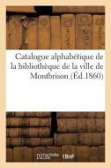 Catalogue Alphabétique de la Bibliothèque de la Ville de Montbrison: Extrait Abrégé Des Catalogues di Sans Auteur edito da Hachette Livre - Bnf
