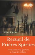 Recueil de Prieres Spirites di Allan Kardec edito da Books on Demand