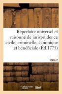 R pertoire Universel Et Raisonn de Jurisprudence Civile, Criminelle, Canonique Et B n ficiale di Coulangheon-J edito da Hachette Livre - BNF