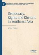Democracy, Rights and Rhetoric in Southeast Asia di Avery Poole edito da Springer-Verlag GmbH