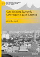 Consolidating Economic Governance In Latin America di Alejandro Angel edito da Springer Nature Switzerland AG