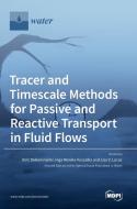 Tracer and Timescale Methods for Passive and Reactive Transport in Fluid Flows edito da MDPI AG