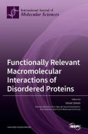 Functionally Relevant Macromolecular Interactions Of Disordered Proteins edito da Mdpi Ag