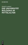 Die Universität Bologna im Mittelalter di Rudolf Leonhard edito da De Gruyter