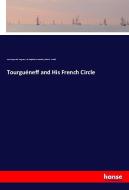 Tourguéneff and His French Circle di Ivan Sergeevich Turgenev, Ely Halpérine-Kaminsky, Ethel M. Arnold edito da hansebooks