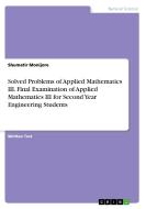 Solved Problems of Applied Mathematics III. Final Examination of Applied Mathematics III for Second Year Engineering Stu di Shumatir Monijore edito da GRIN Verlag