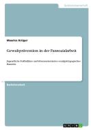 Gewaltprävention in der Fansozialarbeit di Maurice Krüger edito da GRIN Verlag