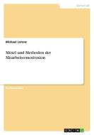 Mittel und Methoden der Mitarbeitermotivation di Michael Lorenz edito da GRIN Verlag