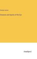 Diseases and Injuries of the Eye di George Lawson edito da Anatiposi Verlag