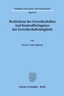 Rechtsform der Gewerkschaften und Kontrollbefugnisse des Gewerkschaftsmitglieds. di Martin Vorderwülbecke edito da Duncker & Humblot