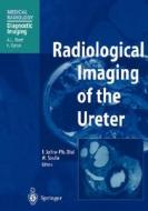 Radiological Imaging of the Ureter di F. Joffre, P. Otal, M. Soulie edito da Springer