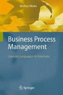 Business Process Management: Concepts, Languages, Architectures di Mathias Weske edito da Springer