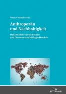 Anthropozaen Und Nachhaltigkeit di Mittelstaedt Werner Mittelstaedt edito da Peter Lang Ag
