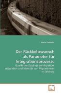 Der Rückkehrwunsch als Parameter für Integrationsprozesse di Maria Thalmaier edito da VDM Verlag