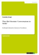 Über Elio Vittorinis "Conversazione in Sicilia" di Franziska Knogl edito da GRIN Publishing