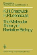 The Molecular Theory of Radiation Biology di K. H. Chadwick, H. P. Leenhouts edito da Springer Berlin Heidelberg