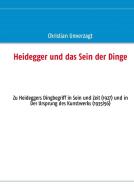Heidegger und das Sein der Dinge di Christian Unverzagt edito da Books on Demand