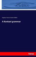 A Konkani grammar di Angelus Francis Xavier Maffei edito da hansebooks