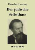 Der jüdische Selbsthass di Theodor Lessing edito da Hofenberg