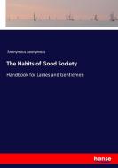 The Habits of Good Society di Anonymous Anonymous edito da hansebooks