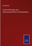 Aus Den Erfahrungen eines Untersuchungs-Richters in Ehestreitsachen di Karl Dworzak edito da Salzwasser-Verlag GmbH