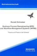 Business Process Reengineering (BPR) und Workflow-Management-Systeme (WFMS) - Theorie und Praxis in der Schweiz di Ronald Schnetzer edito da Shaker Verlag