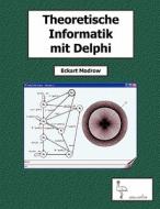 Theoretische Informatik mit Delphi für Unterricht und Selbststudium di Eckart Modrow edito da Books on Demand