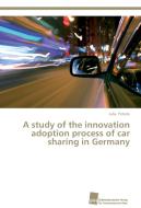 A study of the innovation adoption process of car sharing in Germany di Julia Peterle edito da Südwestdeutscher Verlag für Hochschulschriften AG  Co. KG